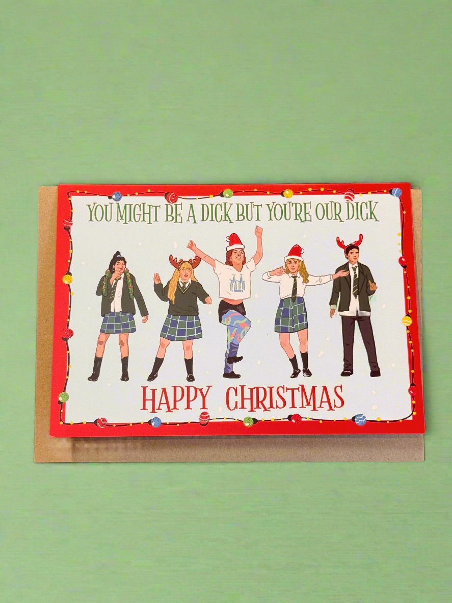 You Might Be A Dick But You're Our Dick Christmas Card | Derry Girls | Derry Nice Things