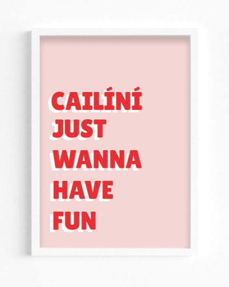 Cailiní Just Wanna Have Fun Print | As Gaeilge