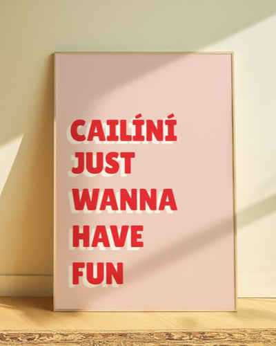 Cailíní Just Wanna Have Fun Print | As Gaeilge